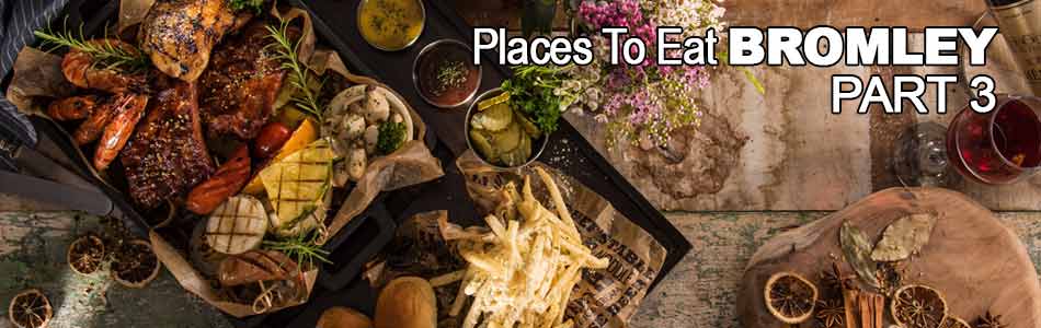Best Places To Eat in Bromley Part 3