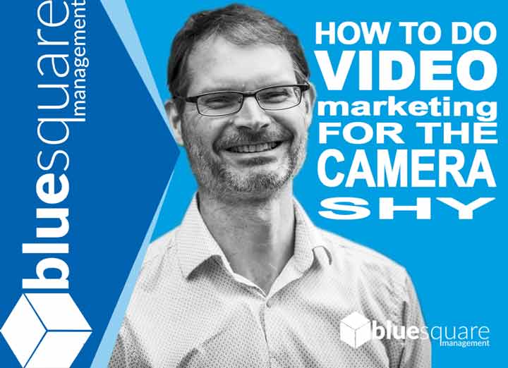 How To Do Video Maketing For Camera Shy Business Owners by Blue Square Management