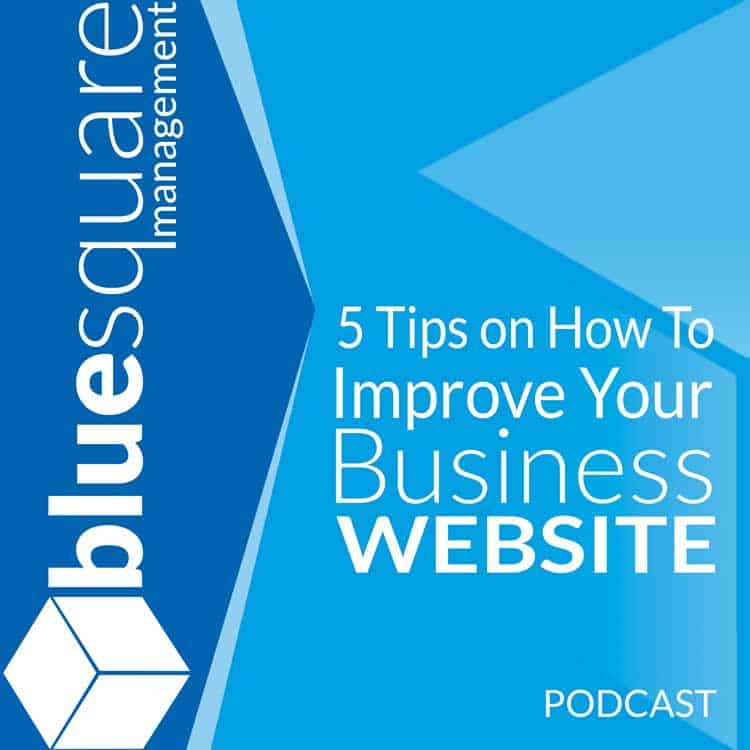 5 Ways To Improve Your Business Website Podcast by Blue Square Management 750x750
