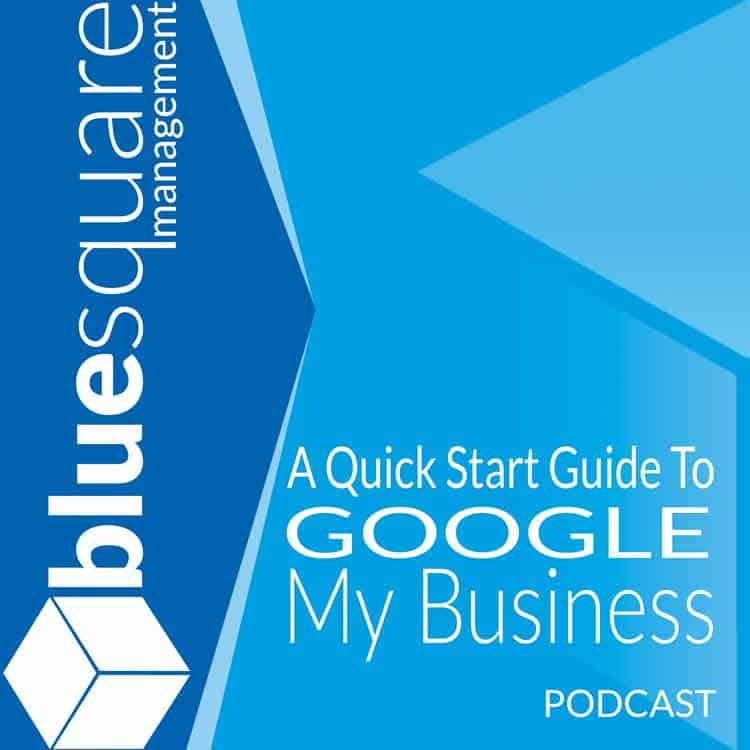 Quick Start Guide To Google My Business Tips and Tricks 2020 PODCAST by Blue Square Management 750 x 750