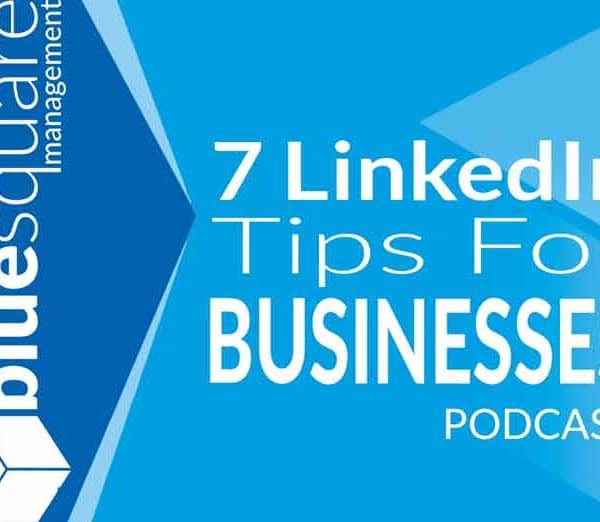 7 LinkedIn Tips For Businesses PODCAST 720x522 by Blue Square Management