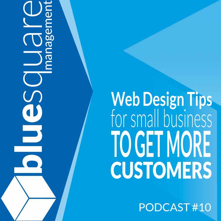 10 Web Design Tips For Small Business To Get More Customers Podcast by Blue Square Management 750x750